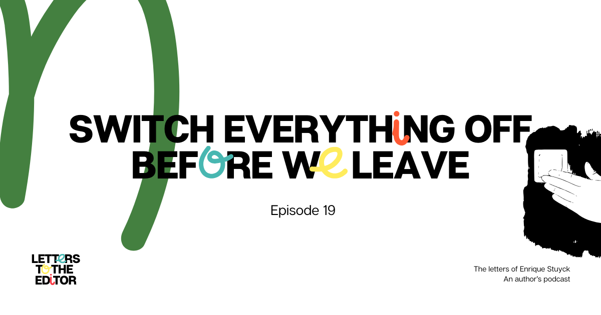 Switch everything off before we leave