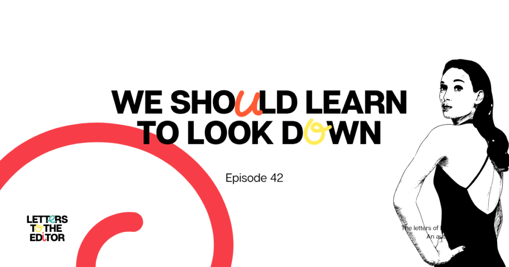 We should learn to look down