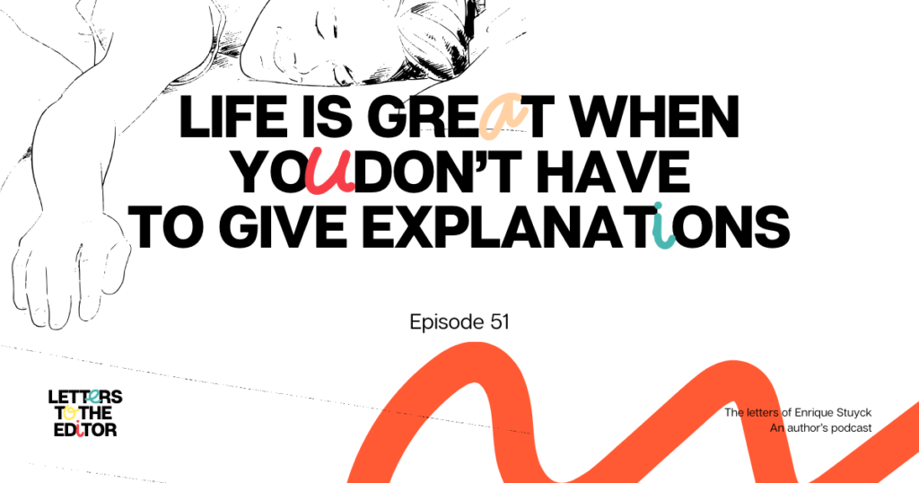 Life is great when you don’t have to give explanations