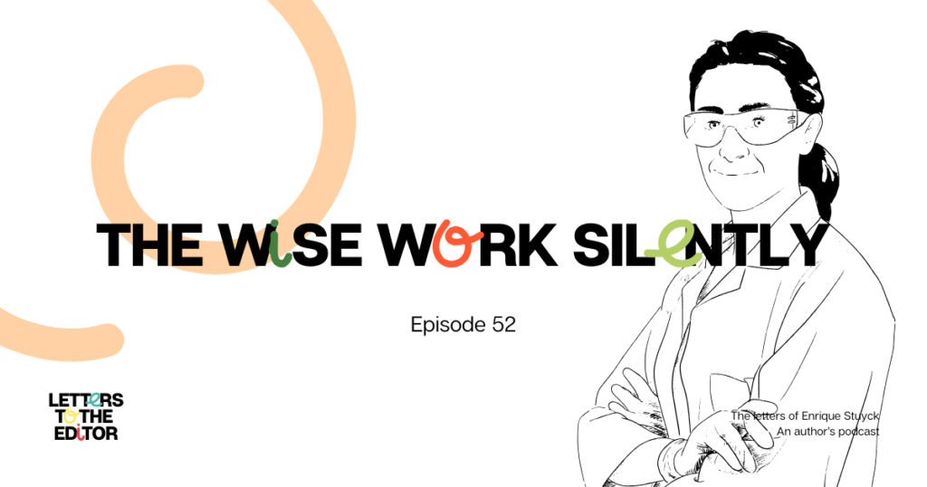 The wise work silently