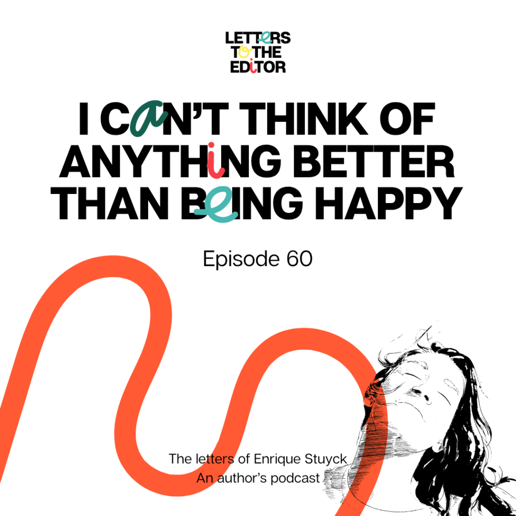 I can’t think of anything better than being happy