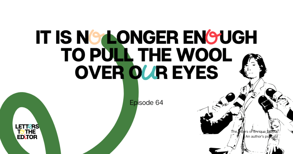 It is No Longer Enough to Pull the Wool Over Our Eyes