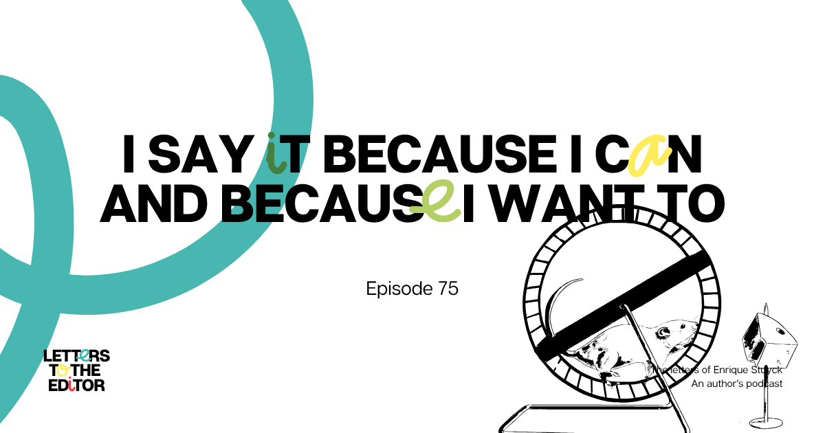 I say it because I can and because I want to