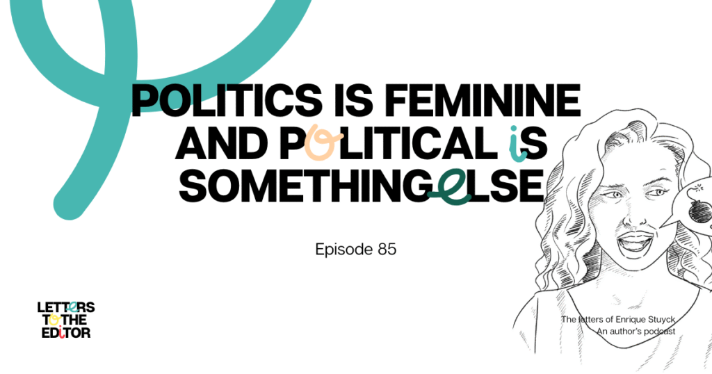 Politics is feminine and political is something else