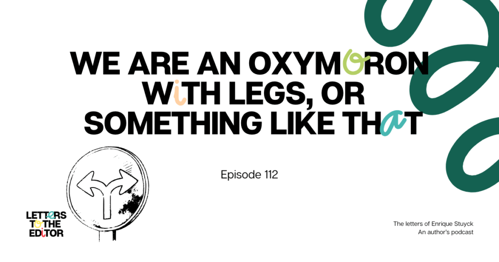 We are an oxymoron with legs, or something like that