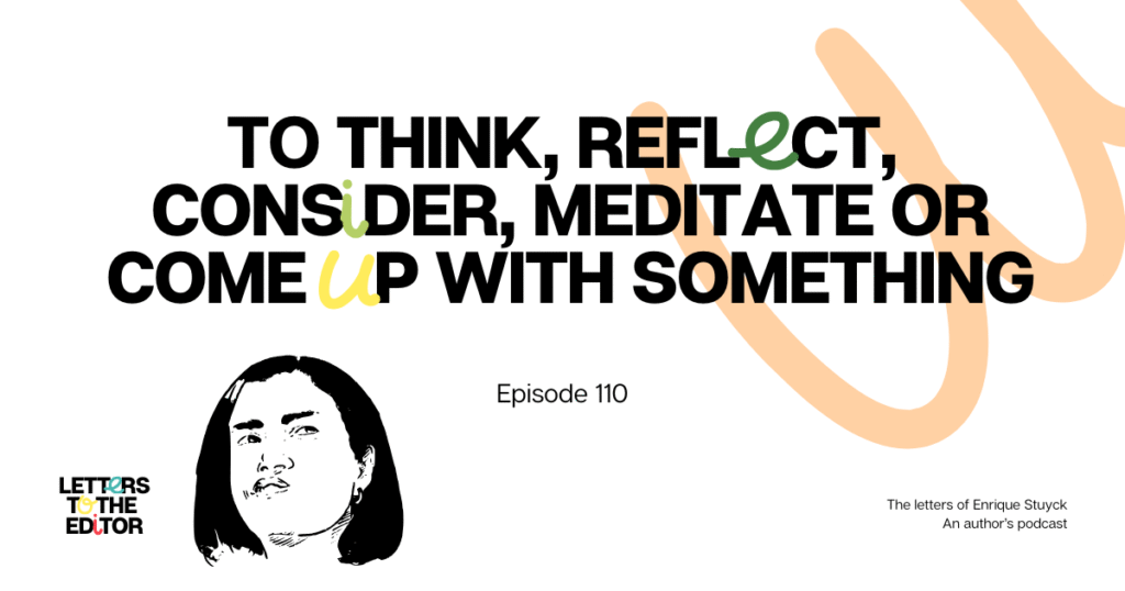 To think, reflect, consider, meditate or come up with something