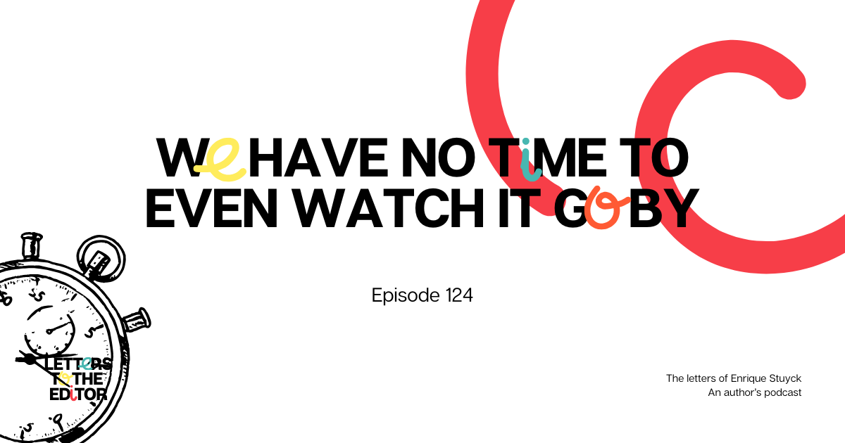 We have no time to even watch it go by