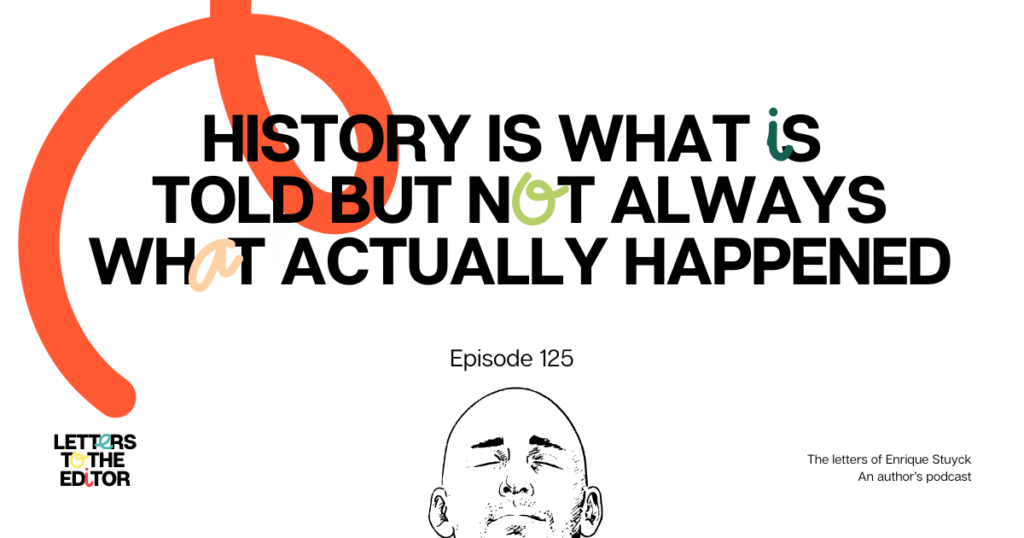 History is what is told but not always what actually happened