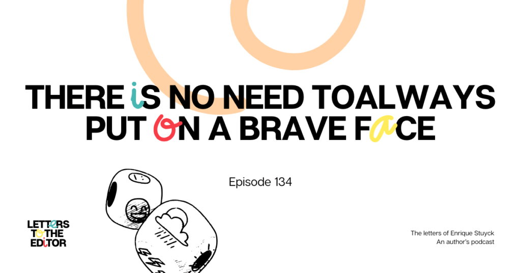 There is no need to always put on a brave face