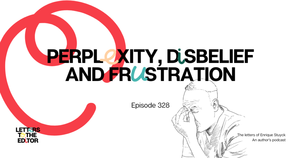 Perplexity, Disbelief and Frustration